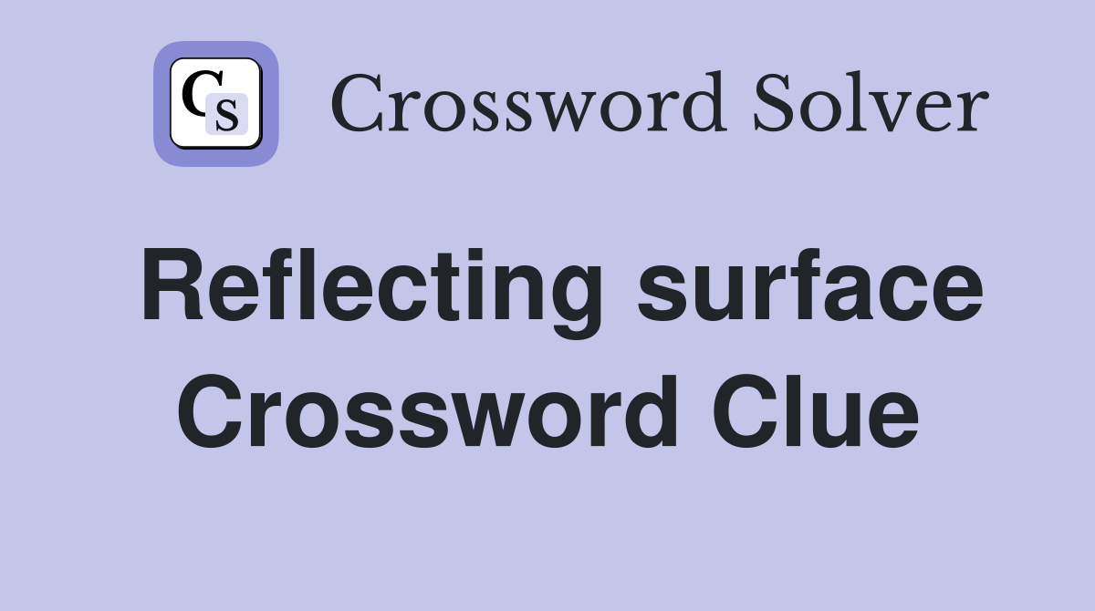 Reflecting surface Crossword Clue Answers Crossword Solver